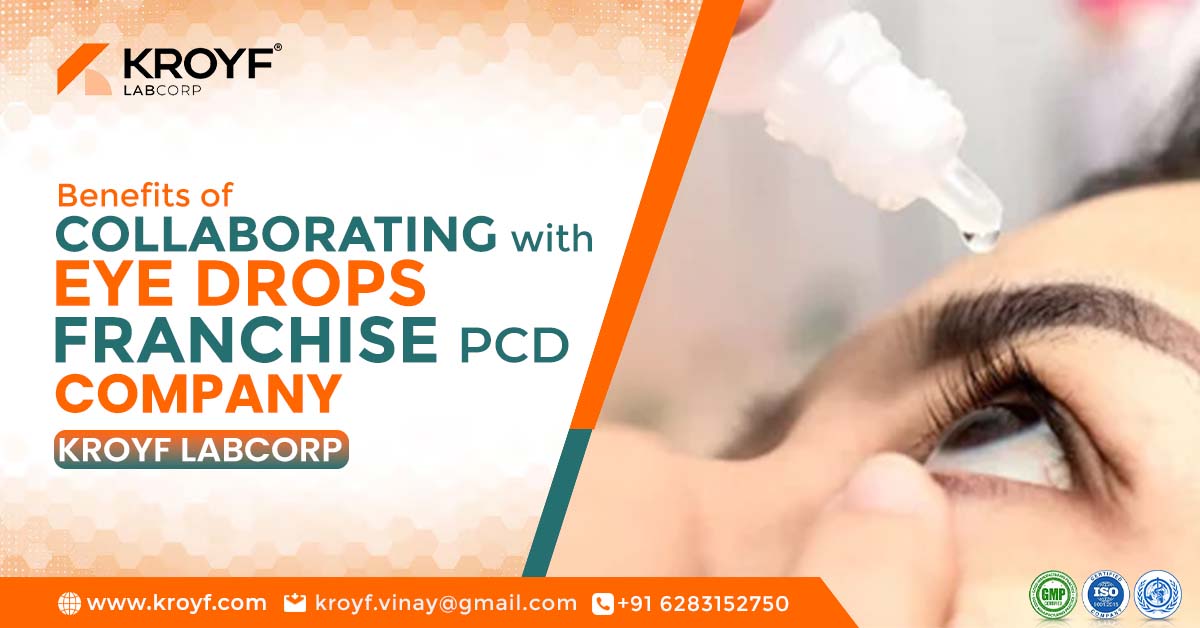 Benefits of Collaborating with Eye Drops PCD franchise in India—Kroyf Labcorp.